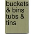 Buckets & Bins Tubs & Tins