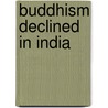 Buddhism Declined In India door D.C. Ahir