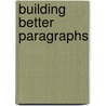 Building Better Paragraphs door Gina Hogan
