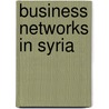 Business Networks In Syria door Bassam Haddad