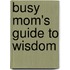 Busy Mom's Guide To Wisdom
