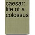 Caesar: Life Of A Colossus