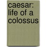 Caesar: Life Of A Colossus door Adrian Goldsworthy