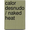 Calor desnudo / Naked Heat door Richard Castle