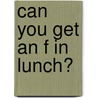 Can You Get an F in Lunch? by Nancy Krulick