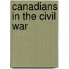 Canadians In The Civil War by Claire Hoy