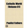 Catholic World (Volume 81) door Paulist Fathers