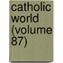 Catholic World (Volume 87)