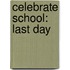 Celebrate School: Last Day