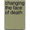 Changing The Face Of Death door Shirley Du Boulay