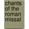 Chants Of The Roman Missal by International Committee on English in the Liturgy