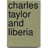 Charles Taylor And Liberia door Colin M. Waugh
