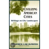 Civilizing American Cities door Frederick Law Olmstead