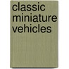 Classic Miniature Vehicles by Edward Force