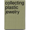 Collecting Plastic Jewelry by Jan Lindenberger
