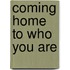 Coming Home To Who You Are