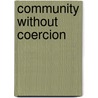 Community Without Coercion door Richard P. Hiskes