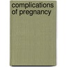 Complications Of Pregnancy door Wayne R. Cohen