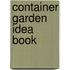 Container Garden Idea Book