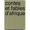 Contes Et Fables D'Afrique by Claire Brouillet