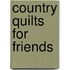 Country Quilts For Friends