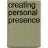 Creating Personal Presence