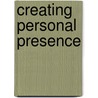Creating Personal Presence door Dianna Booher