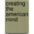 Creating the American Mind