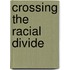 Crossing the Racial Divide