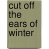 Cut Off the Ears of Winter door Peter Covino
