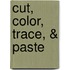 Cut, Color, Trace, & Paste