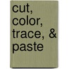 Cut, Color, Trace, & Paste by Sherrill B. Flora