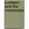 Cuthbert and the Merpeople by Kathy Mezei