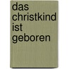 Das Christkind ist geboren door Gisela Stottele