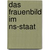 Das Frauenbild Im Ns-Staat by Eva Fründt