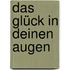 Das Glück in deinen Augen