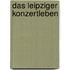 Das Leipziger Konzertleben
