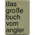 Das große Buch vom Angler