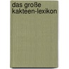 Das große Kakteen-Lexikon door Edward F. Anderson