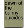 Dawn Of The Bunny Suicides door Andrew Riley