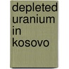 Depleted Uranium In Kosovo door United Nations Environment Programme