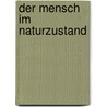 Der Mensch Im Naturzustand by Moritz Boltz