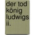 Der Tod König Ludwigs Ii.