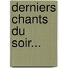 Derniers Chants Du Soir... door Tienne Bourlet-Delavall E.