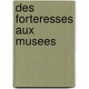 Des Forteresses Aux Musees by Plusieurs