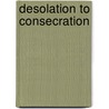 Desolation To Consecration door Hepzibah Nanna