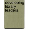 Developing Library Leaders door Maureen Sullivan