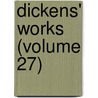 Dickens' Works (Volume 27) by Charles Dickens