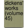 Dickens' Works (Volume 45) by Charles Dickens