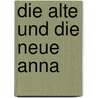 Die Alte Und Die Neue Anna door Anna Schicht